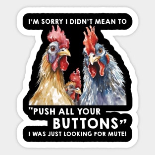 Funny Chicken I'm Sorry I Didn't Mean To Push All Your Buttons Sticker